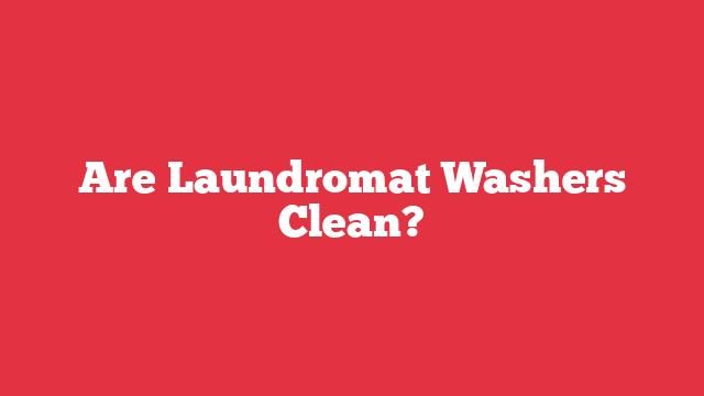 Are Laundromat Washers Clean?