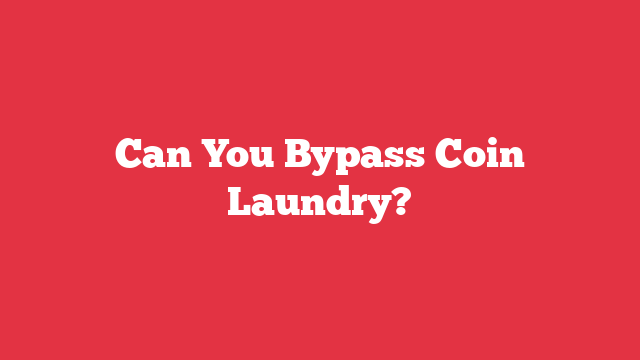 Can You Bypass Coin Laundry?