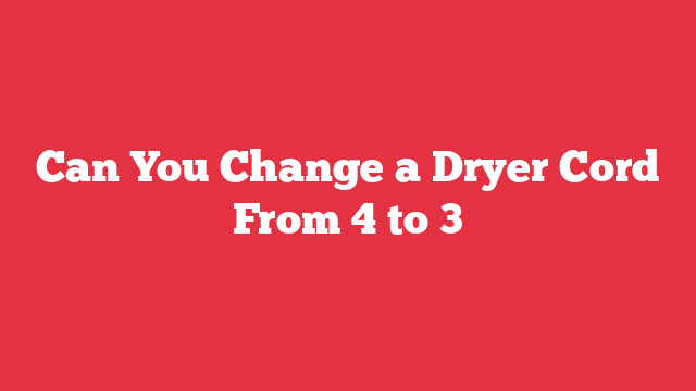 Can You Change a Dryer Cord From 4 to 3