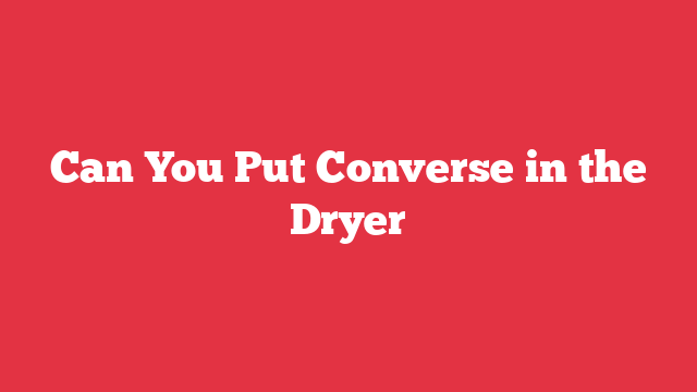 Can You Put Converse in the Dryer