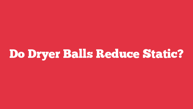 Do Dryer Balls Reduce Static?