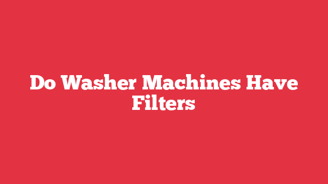 Do Washer Machines Have Filters