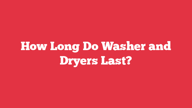 How Long Do Washer and Dryers Last?