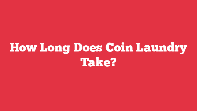 How Long Does Coin Laundry Take?