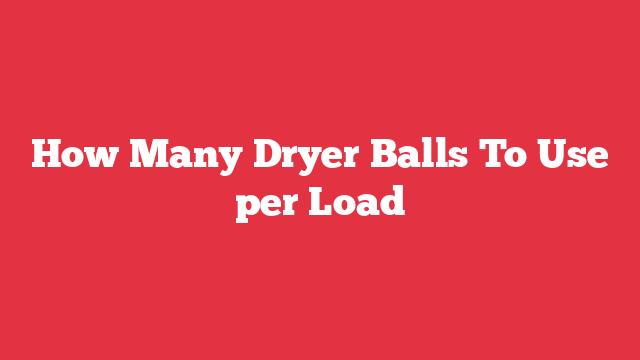 How Many Dryer Balls To Use per Load