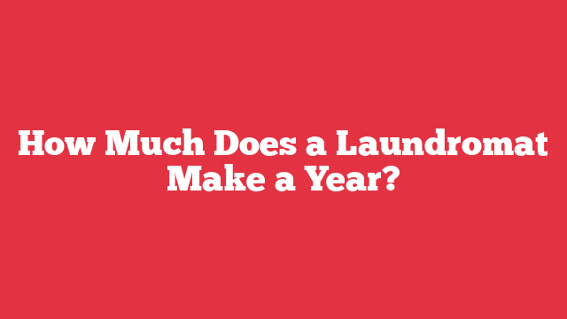 How Much Does a Laundromat Make a Year?