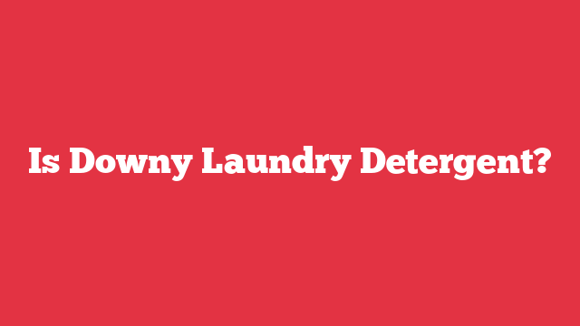 Is Downy Laundry Detergent?