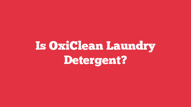 Is OxiClean Laundry Detergent?