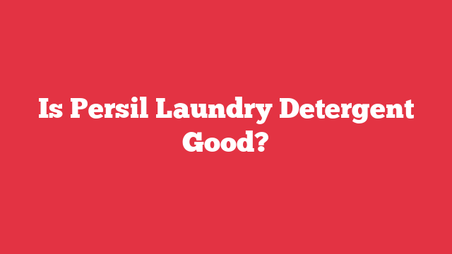 Is Persil Laundry Detergent Good?