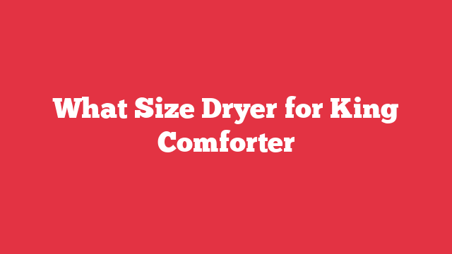 What Size Dryer for King Comforter