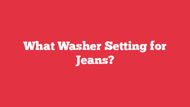 What Washer Setting for Jeans?