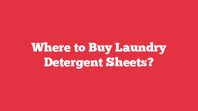 Where to Buy Laundry Detergent Sheets?