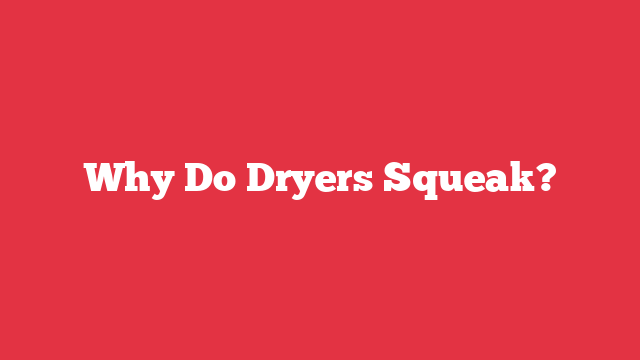 Why Do Dryers Squeak?