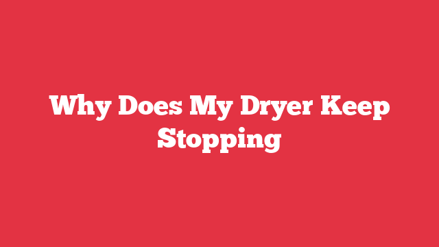 Why Does My Dryer Keep Stopping