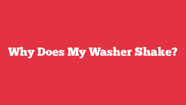 Why Does My Washer Shake?