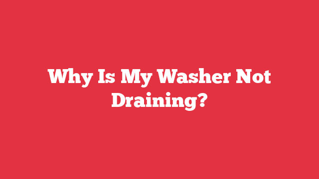 Why Is My Washer Not Draining?