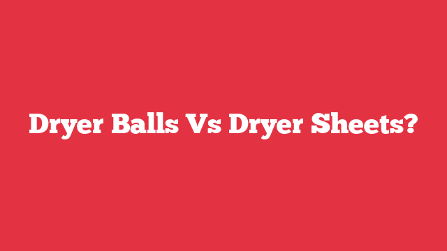 Dryer Balls Vs Dryer Sheets?