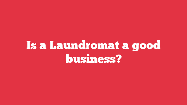 Is a Laundromat a good business?