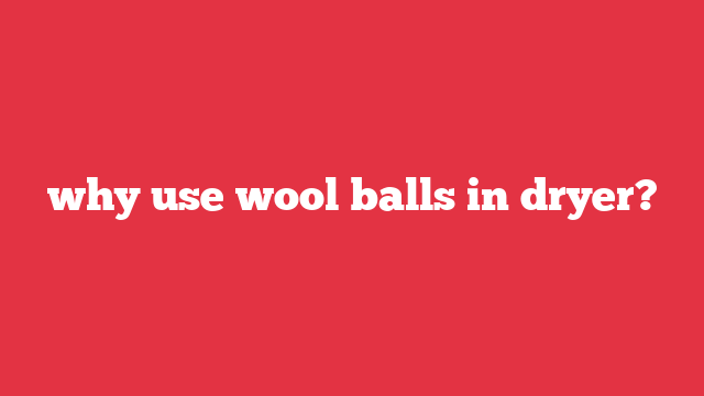 why use wool balls in dryer?